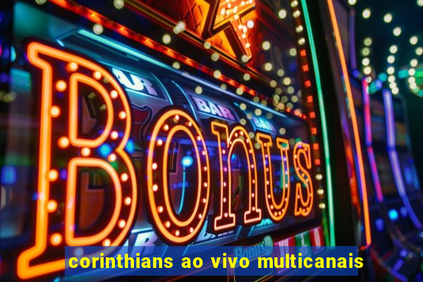 corinthians ao vivo multicanais